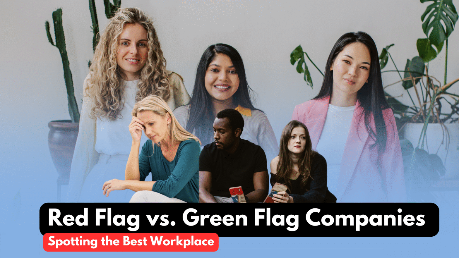A diverse group of professionals stands and sits in a modern office setting with plants in the background. Some look confident and upbeat, while others appear concerned or thoughtful symbolizing contrasting workplace environments. Overlaid text reads: “Red Flag vs. Green Flag Company Spotting the Best Workplace.