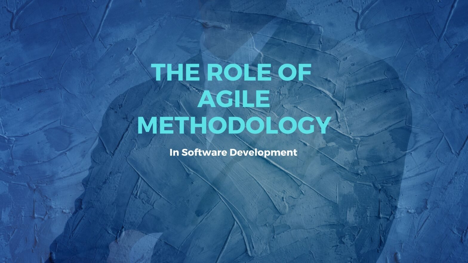 Agile Methodology’s role in Software Development